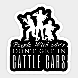 People With Ar's Don't Get In Cattle Cars Sticker